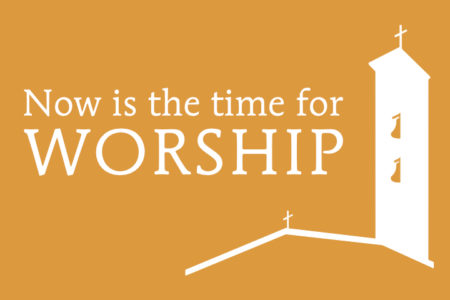 now is the time for worship